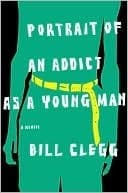 Cover image of Portrait of an Addict as a Young Man: A Memoir