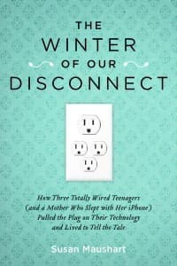 Cover image of The Winter of Our Disconnect: How Three Totally Wired Teenagers (and a Mother Who Slept with Her iPhone) Pulled the Plug on Their Technology and Lived to Tell the Tale