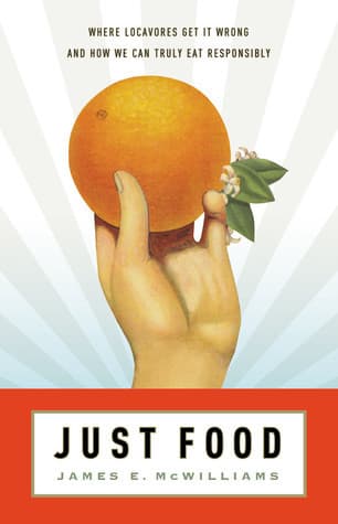 Cover image of Just Food: Where Locavores Get It Wrong and How We Can Truly Eat Responsibly