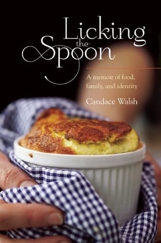 Cover image of Licking the Spoon: A Memoir of Food, Family and Identity