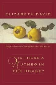 Cover image of Is There a Nutmeg in the House?: Essays on Practical Cooking with More Than 150 Recipes