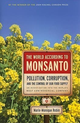 Cover image of The World According to Monsanto: Pollution, Corruption, and the Control of the World's Food Supply