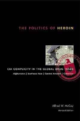 Cover image of The Politics of Heroin: CIA Complicity in the Global Drug Trade