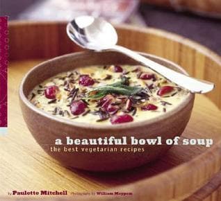 Cover image of A Beautiful Bowl of Soup: The Best Vegetarian Recipes
