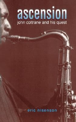 Cover image of Ascension: John Coltrane And His Quest