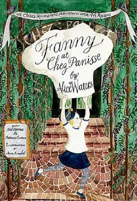 Cover image of Fanny at Chez Panisse: A Child's Restaurant Adventures with 46 Recipes