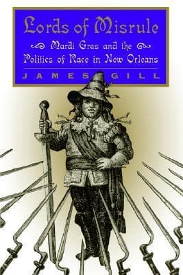 Cover image of Lords of Misrule: Mardi Gras and the Politics of Race in New Orleans