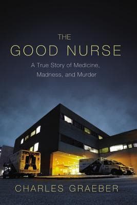 Cover image of The Good Nurse: A True Story of Medicine, Madness, and Murder