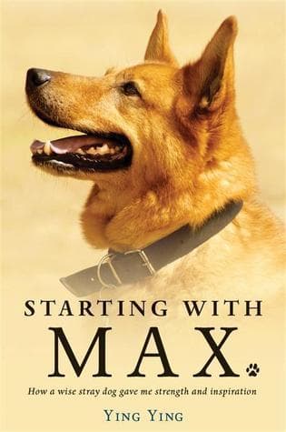 Cover image of Starting With Max: How a Wise Stray Dog Gave Me Strength and Inspiration