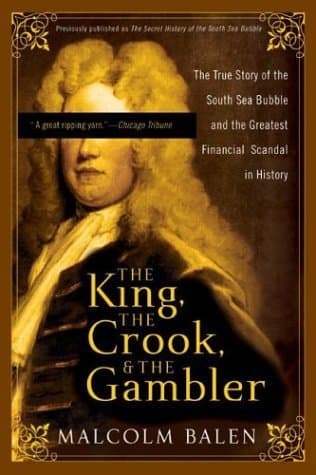 Cover image of The King, the Crook, and the Gambler: The True Story of the South Sea Bubble and the Greatest Financial Scandal in History