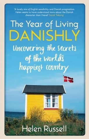 Cover image of The Year of Living Danishly: My Twelve Months Unearthing the Secrets of the World's Happiest Country