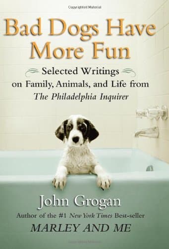 Cover image of Bad Dogs Have More Fun: Selected Writings on Family, Animals, and Life from The Philadelphia Inquirer