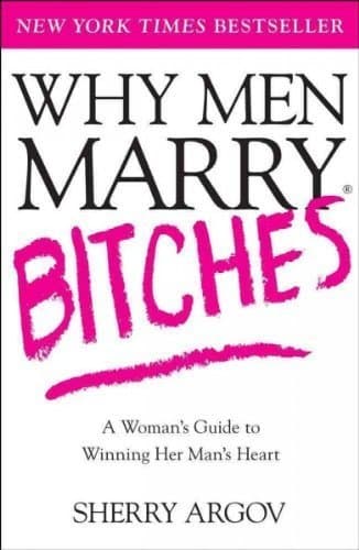 Cover image of Why Men Marry Bitches: A Woman's Guide to Winning Her Man's Heart