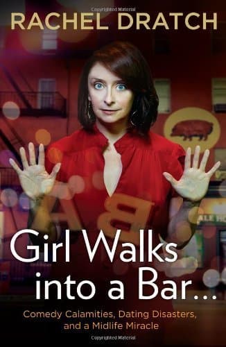 Cover image of Girl Walks into a Bar . . .: Comedy Calamities, Dating Disasters, and a Midlife Miracle