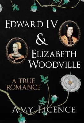 Cover image of Edward IV and Elizabeth Woodville: A True Romance