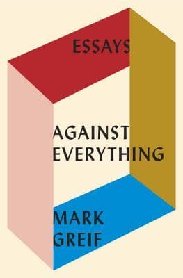Cover image of Against Everything: Essays