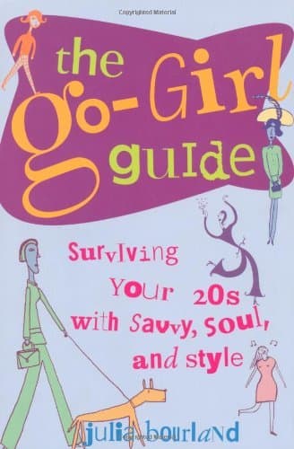 Cover image of The Go-Girl Guide : Surviving Your 20s with Savvy, Soul, and Style