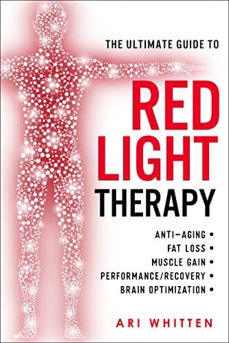 Cover image of The Ultimate Guide to Red Light Therapy: How to Use Red and Near-Infrared Light Therapy for Anti-Aging, Fat Loss, Muscle Gain, Performance Enhancement, and Brain Optimization