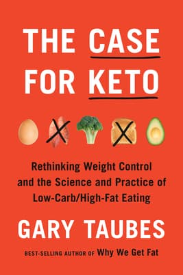 Cover image of The Case for Keto: Rethinking Weight Control and the Science and Practice of Low-Carb/High-Fat Eating