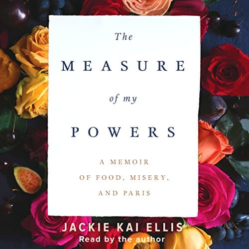 Cover image of The Measure of My Powers: A Memoir of Food, Misery and Paris