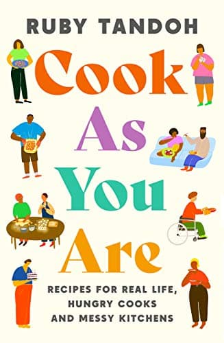 Cover image of Cook As You Are: Recipes for Real Life, Hungry Cooks and Messy Kitchens