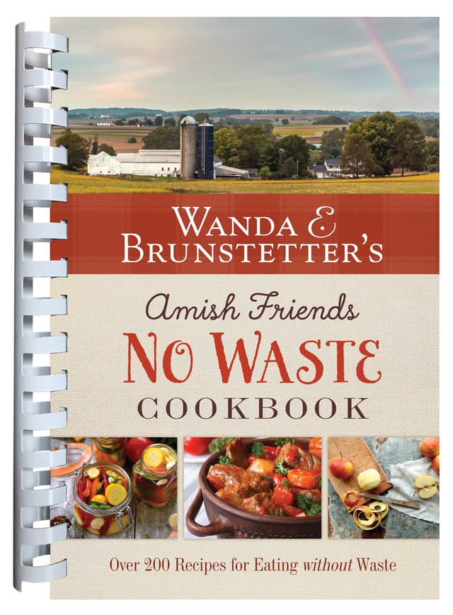 Cover image of Wanda E. Brunstetter's Amish Friends No Waste Cookbook: More Than 270 Recipes Help Stretch a Food Budget