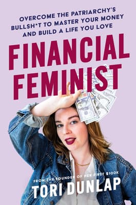 Cover image of Financial Feminist: Overcome the Patriarchy's Bullsh*t to Master Your Money and Build a Life You Love